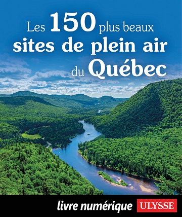 Les 150 plus beaux sites de plein air du Québec - Collectif - Ulysse
