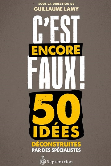C'est encore faux!: 50 idées déconstruites par des spécialistes - Guillaume Lamy