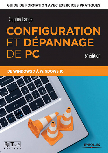 Configuration et dépannage de PC : Guide de formation avec exercices pratiques de Windows 7 à Windows 10
