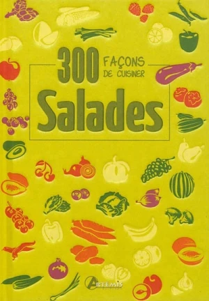 300 façons de cuisiner Salades